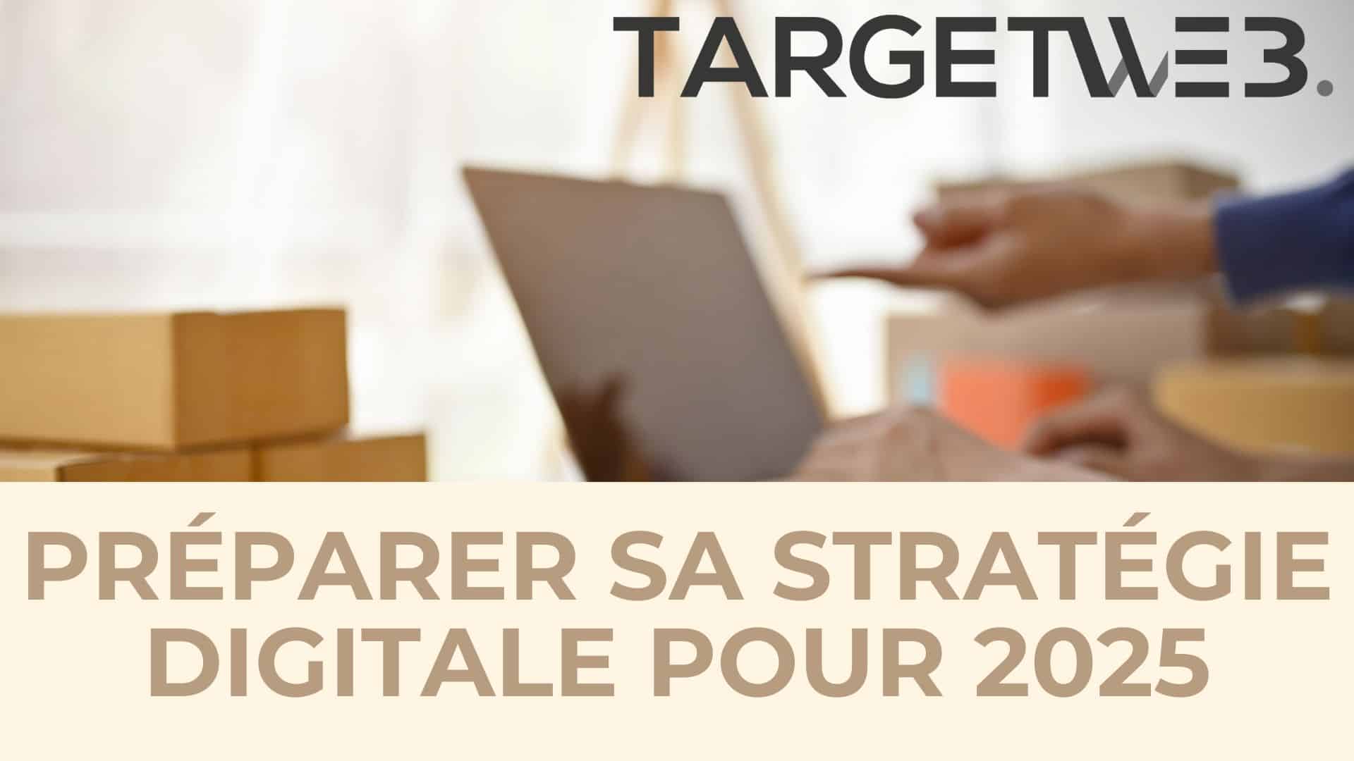 Bien préparer sa stratégie digitale pour 2025 !